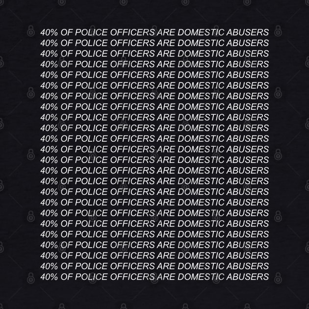 40% Of Police Officers Are Domestic Abusers - Repeating, ACAB, 1312 by SpaceDogLaika